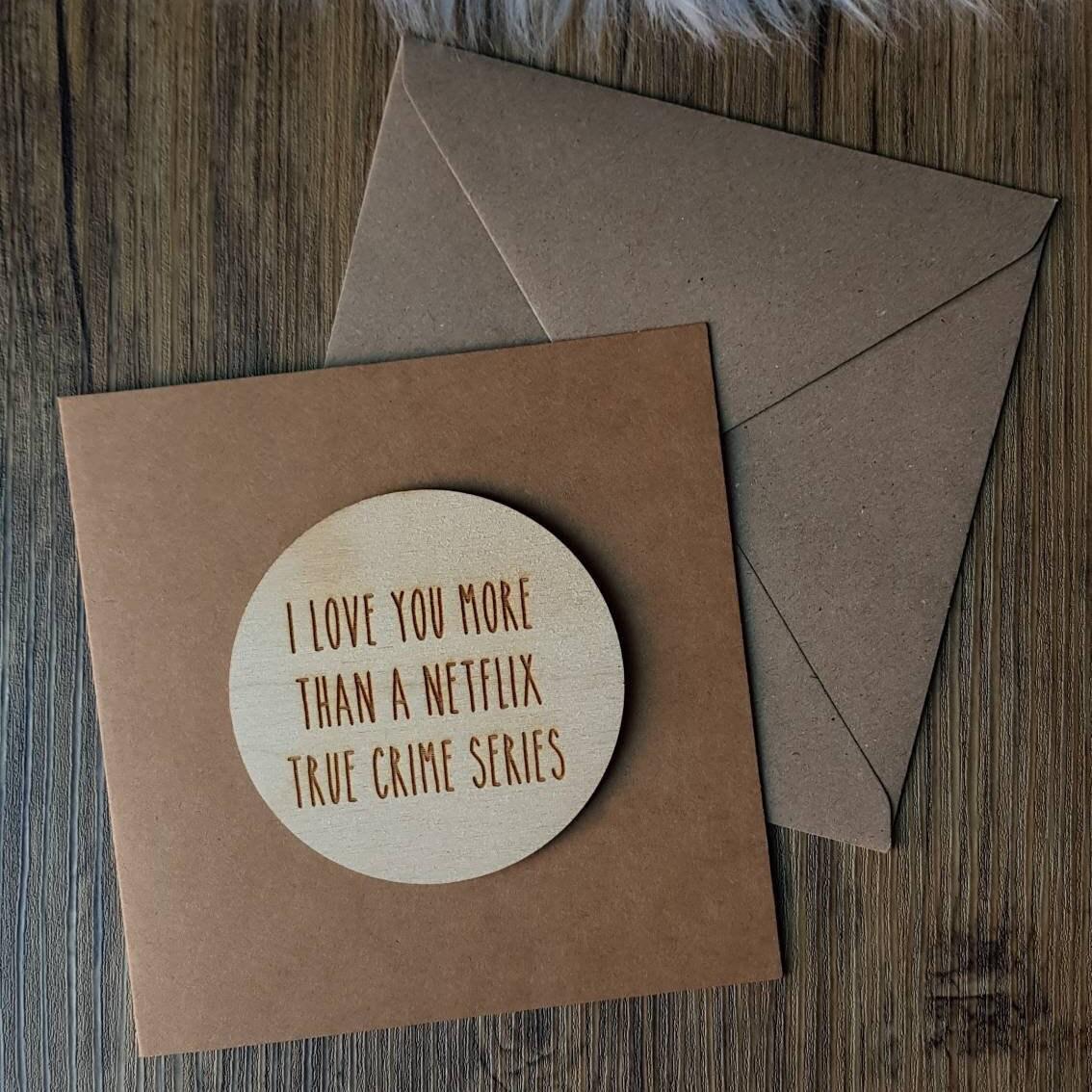 Anniversary Card 'I Love You More Than A Netflix True Crime Series' - Engraved Wooden Card