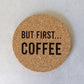 But First Coffee Cork Coaster - Drink Mat - Housewarming present