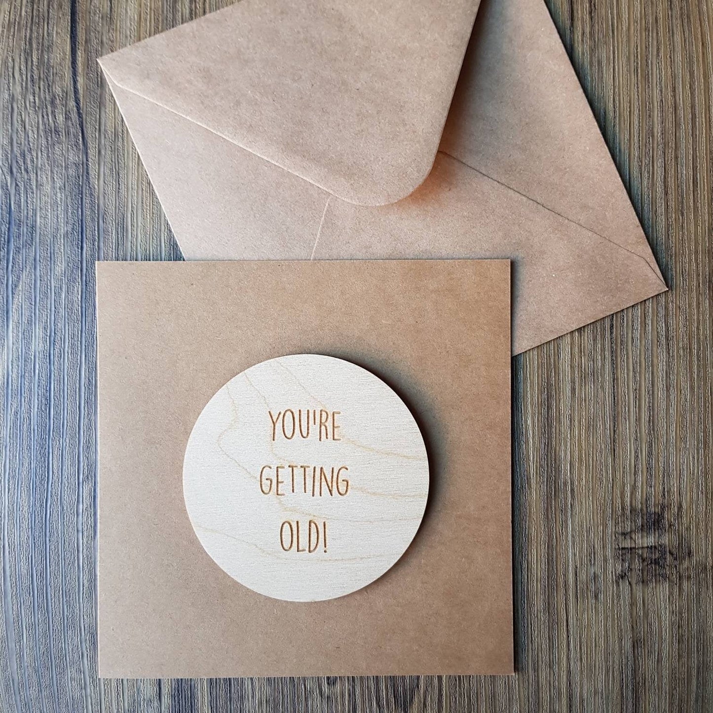 You're Getting Old! Funny Birthday Card - Wooden Engraved Card - Banter Card